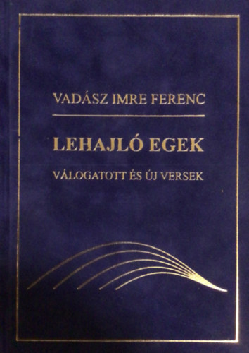 Vadász Imre Ferenc - Lehajló egek