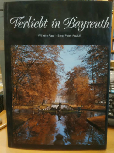 Ernst Peter Rudolf Wilhelm Rauh - Verliebt in Bayreuth (Beleszerettem Bayreuthba)