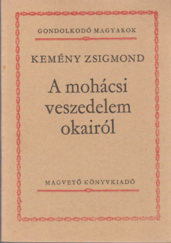 Kemny Zsigmond - A mohcsi veszedelem okairl (gondolkod magyarok)