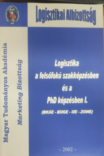 Logisztika a felsfok szakkpzsben s a PhD kpzsben I. (BKE - BMGE - ME- ZMNE)