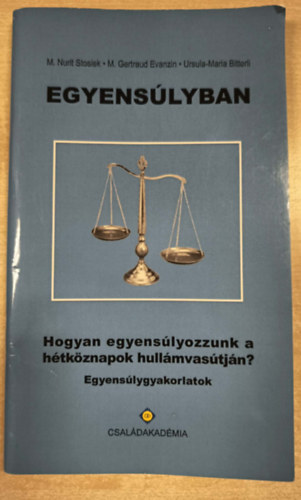 Egyens�lyban - Hogyan egyens�lyozzunk a h�tk�znapok hull�mvas�tj�n?