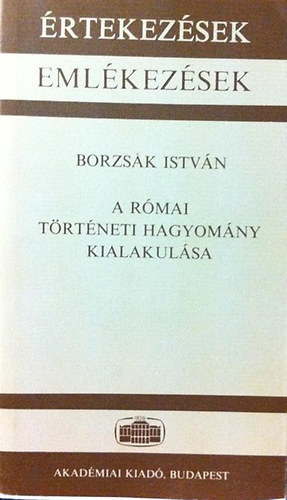 A rmai trtneti hagyomny kialakulsa (rtekezsek, emlkezsek)