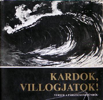 Kardok, villogjatok!(Versek a p�rizsi komm�nr�l + hangl. 3 dal)