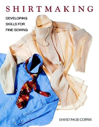 David Page Coffin - Shirtmaking - Developing Skills for Fine Sewing - Frfi s ni ingvarrs
