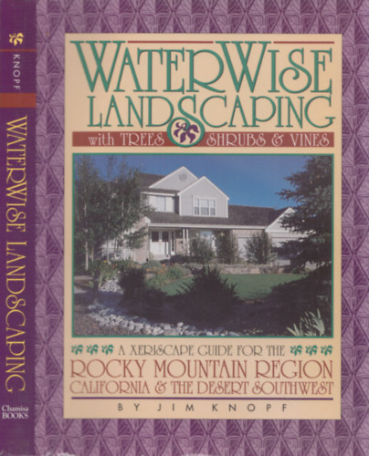 Waterwise Landscaping with Trees, Shrubs & Wines (A Xeriscape Guide for the Rocky Mountain Region - California & The desert southwest)