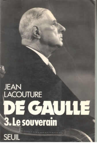 Jean Lacouture - De Gaulle - 3. Le souverain