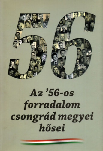 Az ' 56-os forradalom csongrd megyei hsei