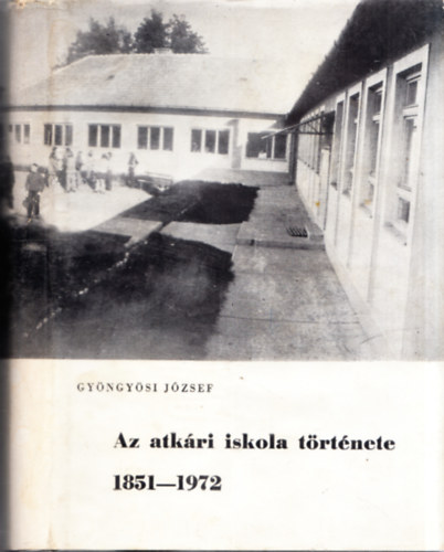 Az atkri iskola trtnete 1851-1972 (Dediklt)