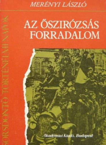 Az szirzss forradalom - "Bke mr! Legyen vge mr!" a hadsereg bomlsa, A Nemzeti Tancs megalakulsa, Forradalom s a gyzelem napja (fekete-fehr reprodukcival illusztrlt)