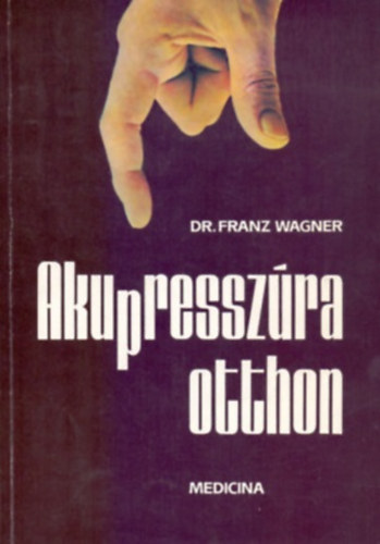Dr. Franz Wagner - Akupresszra otthon     - msodik kiads