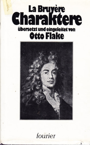 Otto Flake - La Bruyeres Charaktere. �bersetzt und eingeleitet von Otto Flake