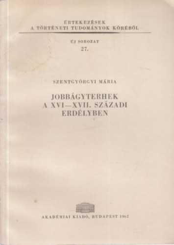 Szentgy�rgyi M�ria - Jobb�gyterhek a XVI-XVII. sz�zadi Erd�lyben