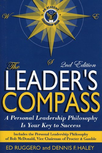 Dennis F. Haley Ed Ruggero - The Leader's Compass: A Personal Leadership Philosophy is Your Key to Success - 2nd Edition