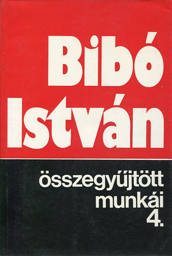 Bib� Istv�n �sszegy�jt�tt munk�i 4.