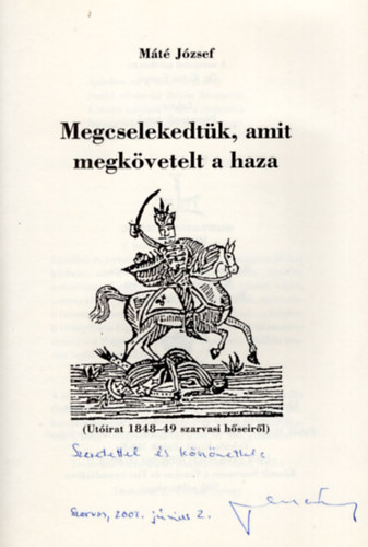 Megcselekedtk, amit megkvetelt a haza-( Utirat 1848-49 szarvasi hseirl )  dediklt