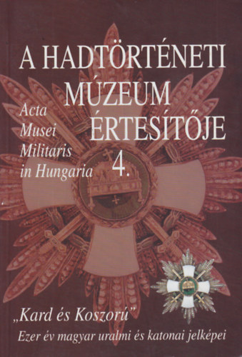 A Hadt�rt�neti M�zeum �rtes�t�je - "Kard �s koszor�" - Ezer �v magyar uralmi �s katonai jelk�pei