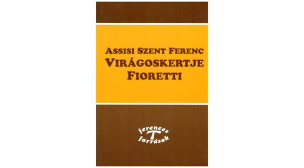Fioretti - Assisi Szent Fernc virgos kertje