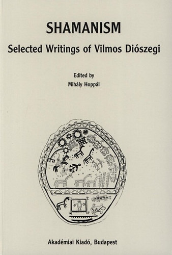 Diszegi Vilmos - Shamanism - Selected Writings of Vilmos Diszegi