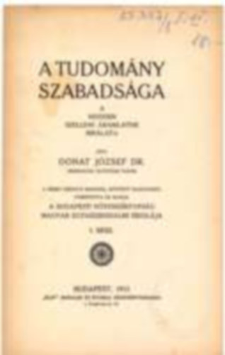 Donat Jzsef Dr. - A tudomny szabadsga- A modern szellemi ramlatok brlata I. ktet