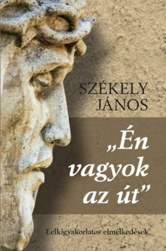 ,,n vagyok az t" - Lelkigyakorlatos elmlkedsek