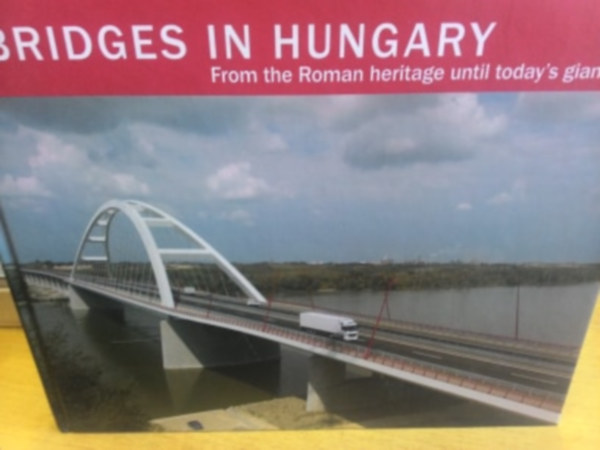 Halsz Lajos, Sitku Lszl Hajs Bence - Bridges in Hungary - from the Roman heritage until today's giants