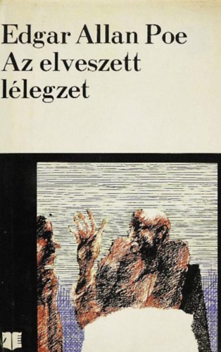 Az elveszett l�legzet - Fantasztikus t�rt�netek (T�rt�net a Rongyos hegyekr�l / A Morgue utcai kett�s gyilkoss�g / P�r sz� egy m�mi�val / Metzengerstein / A perverzi� d�mona / A k�t �s az inga / Az elsietett temet�s / Az �rul� sz�
