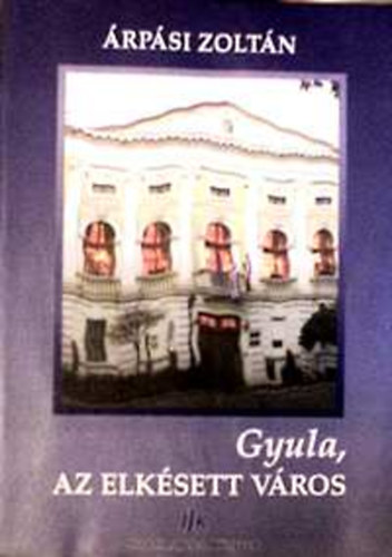 Gyula, az elk�sett v�ros