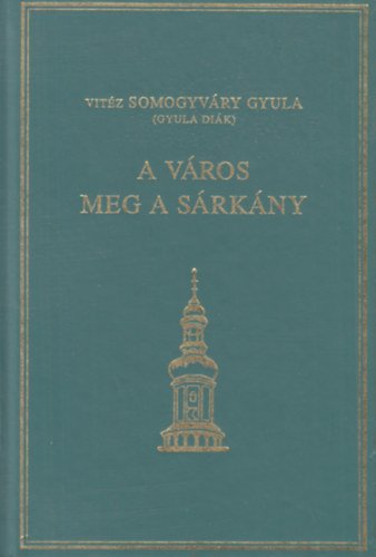 Vitz Somogyvry Gyula - A vros meg a srkny