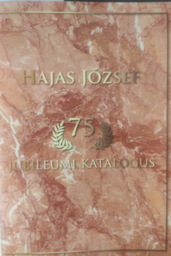 Hajas J�zsef 75 jubileumi katal�gus