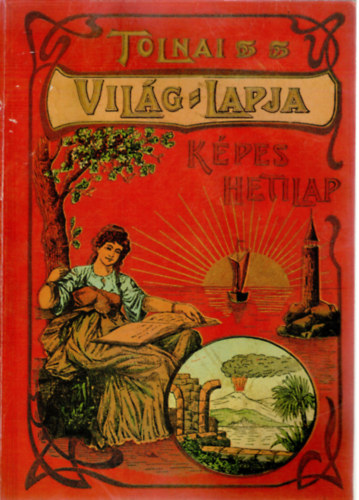 Tolnai Vilg-Lapja - Kpes hetilap 1901-1944 - Reprint kiads!