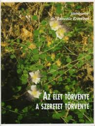 Jmborn dr. Benczr Erzsbet - Az let trvnye a szeretet trvnye