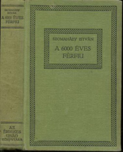 Szomah�zy Istv�n - A 6000 �ves f�rfi� �s m�s t�rt�netek