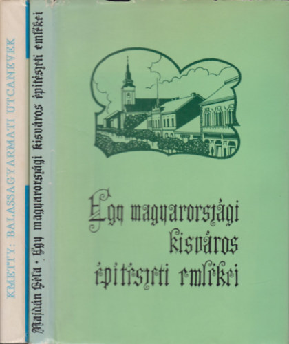 Egy magyarorszgi kisvros ptszeti emlkei (dediklt) + Balassagyarmati utcanevek (2 m)