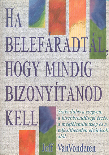 Ha belefradtl, hogy mindig bizonytanod kell