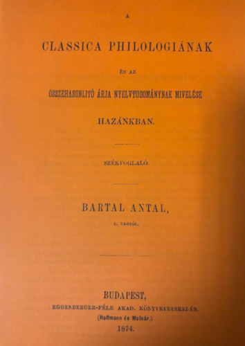 Bartal Antal - A classica philologiának és az összehasonlító nyelvtudománynak mívelése hazánkban (hasonmás kiadás)