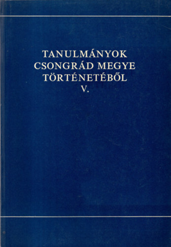 Tanulmnyok Csongrd megye trtnetbl   V.