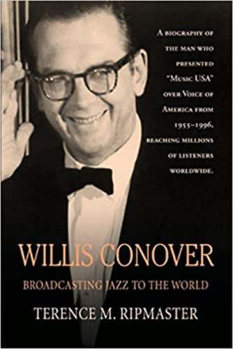 Terence M. Ripmaster - Willis Conover: Broadcasting Jazz To The World