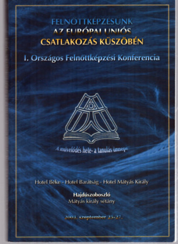 Nincs feltntetve - Felnttkpzsnk az Eurpai Unis csatlakozs kszbn - I. Orszgos Felnttkpzsi Konferencia, 2003