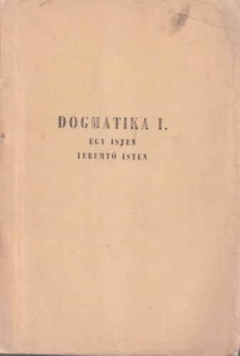 Dogmatika I-III. Egy Isten termet Isten + Az tered bn - Sztriolgia Szenthromsgtan + Krisztolgia
