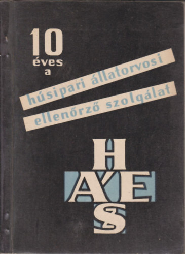 dr. Nagy Emil - 10 ves a Hsipari llatorvosi Ellenrz Szolglat 1953-1963. (Az nnepi tudomnyos lsszakon elhangzott eladsok)