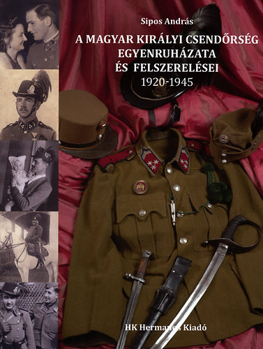 A Magyar Kirlyi Csendrsg egyenruhzata s felszerelsei 1920-1945