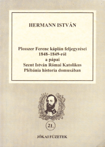 Plosszer Ferenc kpln feljegyzsei 1848-1849-rl a ppai Szt. Istvn Rmai Katolikus Plbnia historia domusban