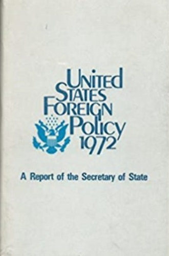 ismeretlen - United States Foreign Policy 1972: A Report od the Secretary of State