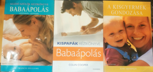 June Thompson, Dr. Frances Williams Colin Cooper - 3 db A kisgyermek gondozása + Kispapák kézikönyve: Babaápolás + Kezdő szülők kézikönyve: Babaápolás lépésről lépésre