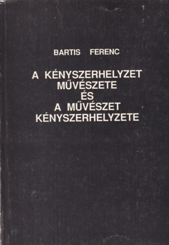 A knyszerhelyzet mvszete s a mvszet knyszerhelyzete