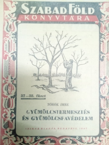 T�r�k Imre - Gy�m�lcstermeszt�s �s gy�m�lcsfav�delem - Szabad F�ld K�nyvt�ra 37-38. f�zet