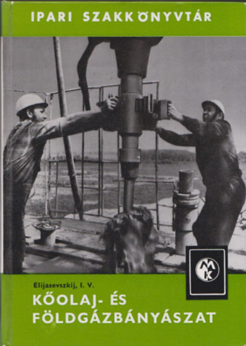 Elijasevszkij I.V. - Kőolaj- és földgázbányászat (Ipari Szakkönyvtár)
