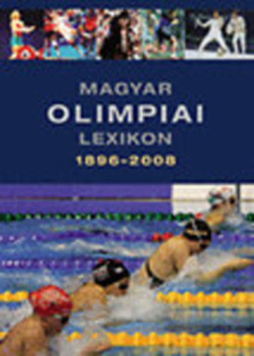 Magyar olimpiai lexikon 1896-2008 (tkariks rmeseink)