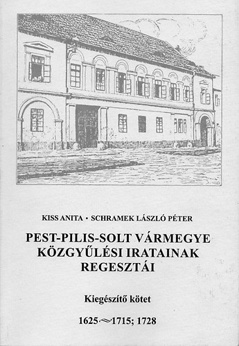 Pest-Pilis-Solt vrmegye kzgylsi iratainak regeszti - Kiegszt ktet 1625-1715; 1728
