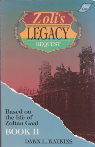 Zoli's Legacy Bequest (Based on the Life os Zoltn Gaal) Book II.